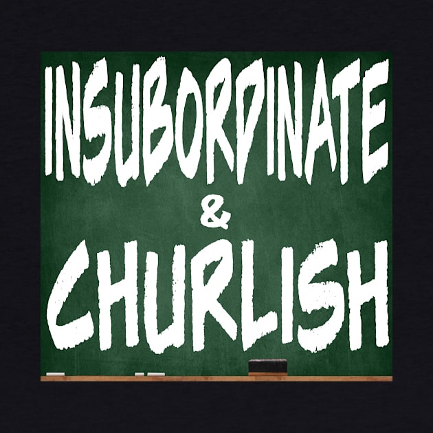 Insubordinate and Churlish 4.0 by Gsweathers